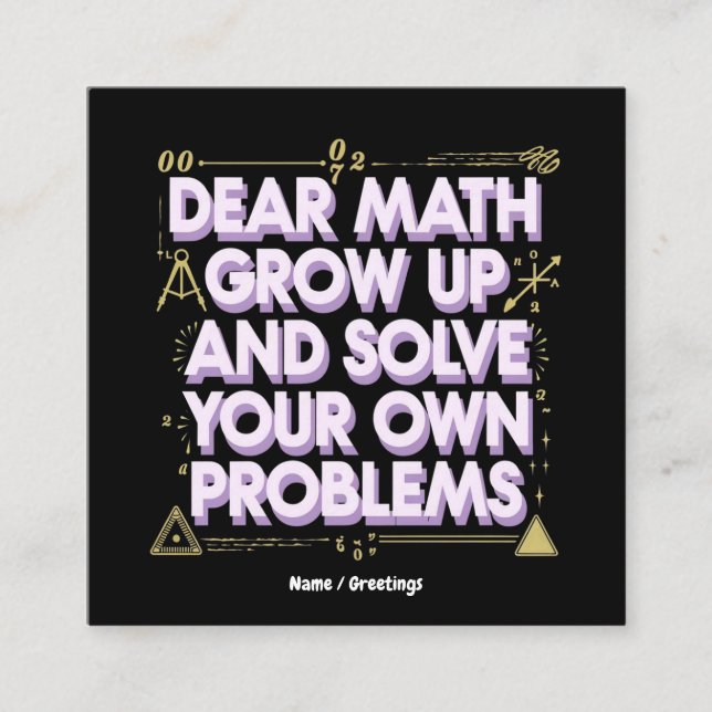 Dear Math, Grow Up and Solve Your Own Problems  Square Business Card (Front)