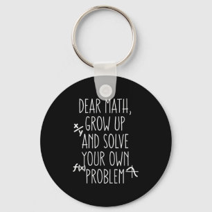 Dear Math Grow Up And Solve Your Own Problems Teen Keychain