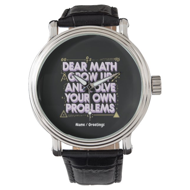Dear Math, Grow Up and Solve Your Own Problems  Watch (Front)