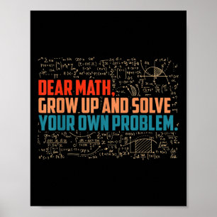 Dear Math Grow Up Funny Math Saying Poster