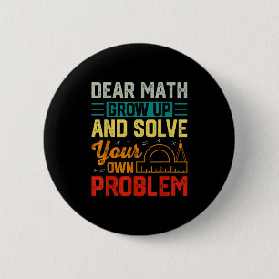 Dear Math Grow Up Funny Problem Solving Nerdy Grap Button