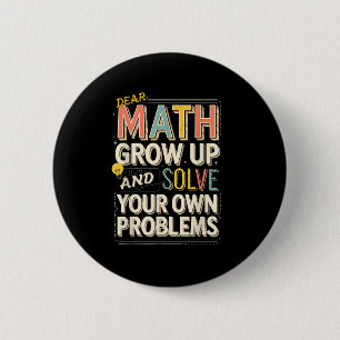 Dear Math Grow Up Solve Your Own Problems Quote Button