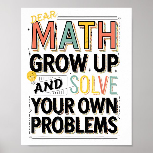 Dear Math Grow Up Solve Your Own Problems Quote  Poster (Front)