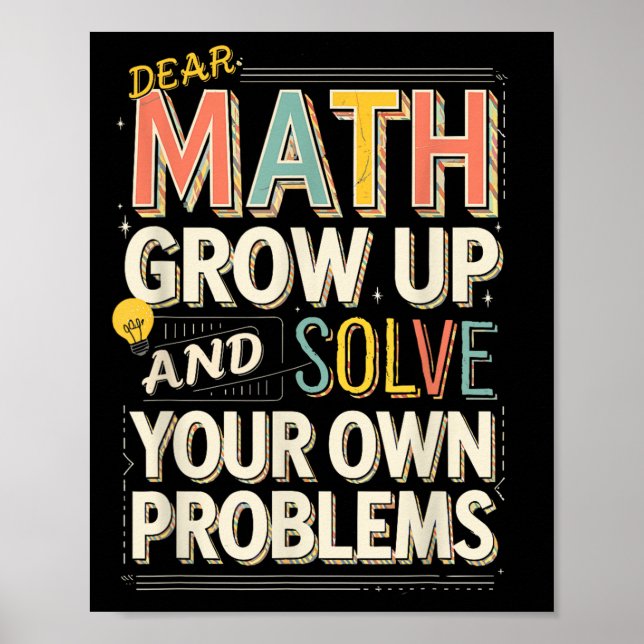 Dear Math Grow Up Solve Your Own Problems Quote  Poster (Front)