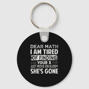 Dear Math I Am Tired Of Finding Your X - Just Move Keychain