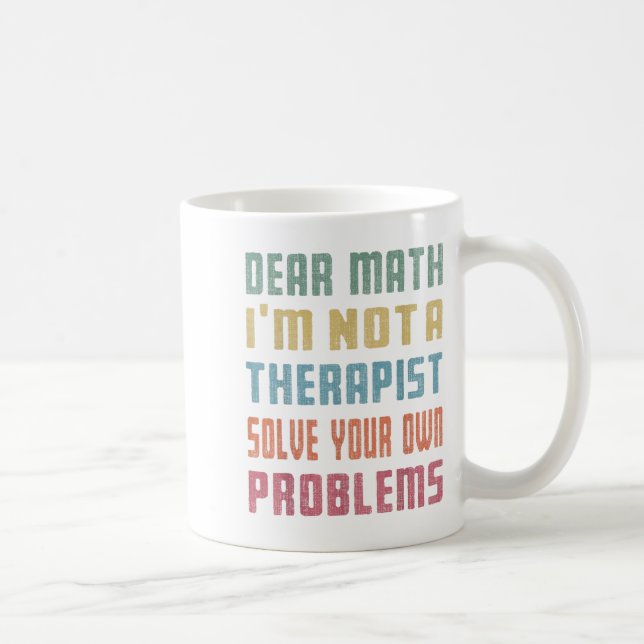 Dear Math I'm Not A Therast Solve Your Own Problem Coffee Mug (Right)