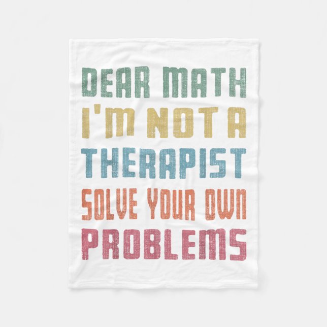 Dear Math I'm Not A Therast Solve Your Own Problem Fleece Blanket (Front)