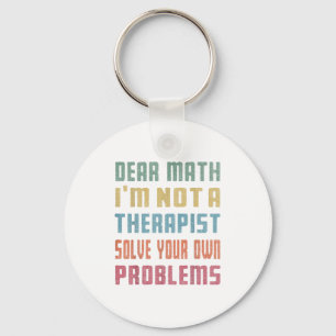 Dear Math I'm Not A Therast Solve Your Own Problem Keychain
