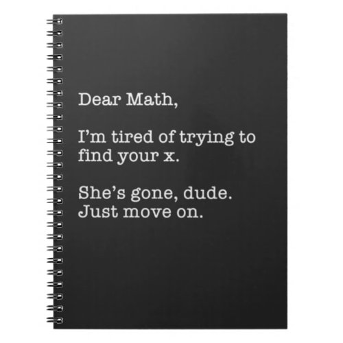 Dear Math Im Tired Of Trying To Find Your X Notebook