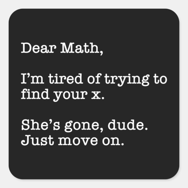 Dear Math, I'm Tired Of Trying To Find Your X Square Sticker (Front)