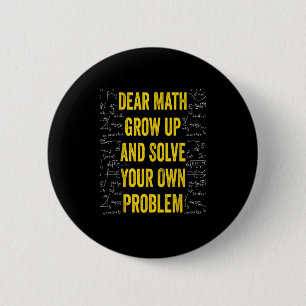 Dear Math Solve Your Own Problem Funny Math Quote Button