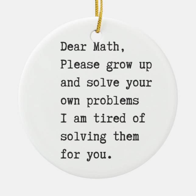 Dear math solve your own problems ceramic ornament (Front)