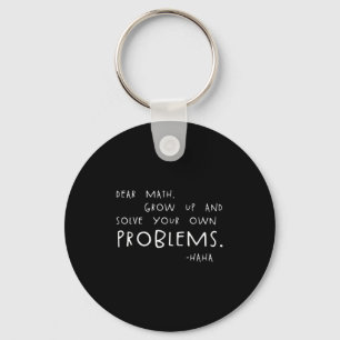 Dear Math Solve Your Own Problems Funny Math Meme Keychain