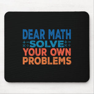 Dear Math Solve Your Own Problems Funny Math Teach Mouse Pad