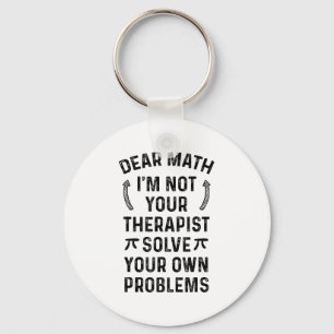 Dear Math Solve Your Own Problems Funny Quote Humo Keychain