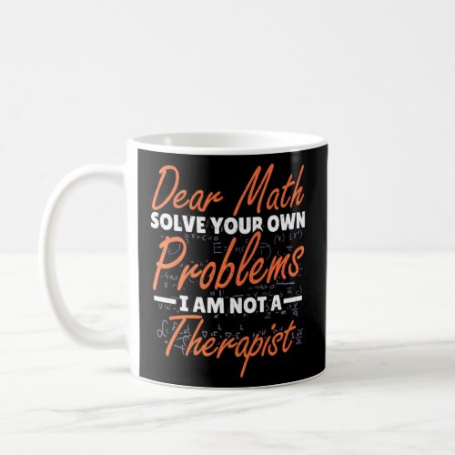 Dear Math Solve Your Own Problems Math Puns Teache Coffee Mug