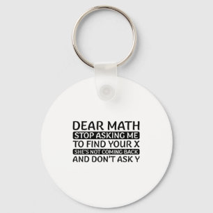 Dear Math Stop Asking Me Euphemism Quote Keychain