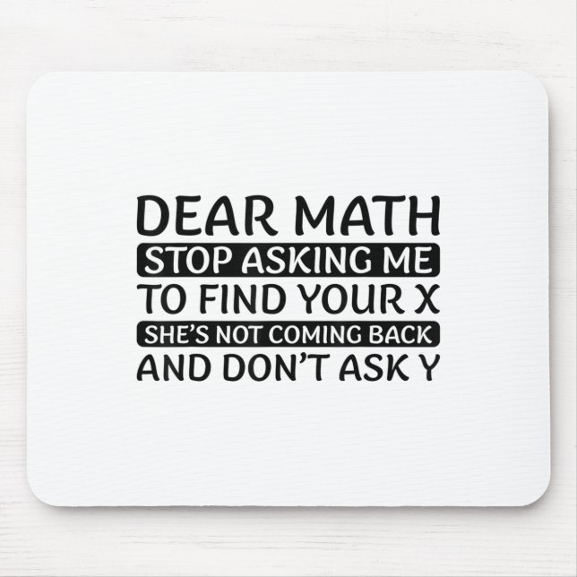 Dear Math Stop Asking Me Euphemism Quote  Mouse Pad (Front)