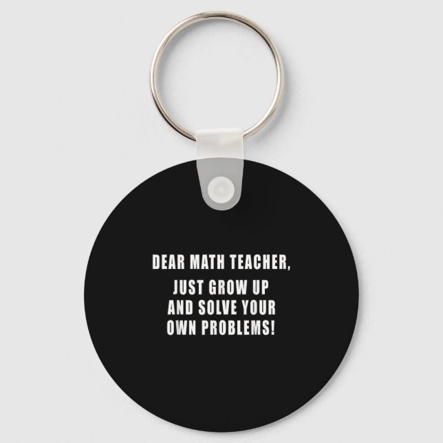 Dear Math Teacher Just Grow Up Funny Quotes Mathem Keychain (Front)