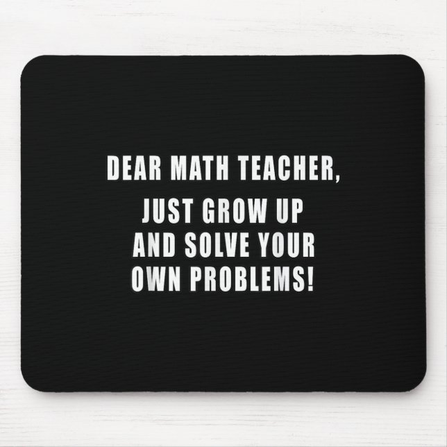 Dear Math Teacher Just Grow Up Funny Quotes Mathem Mouse Pad (Front)