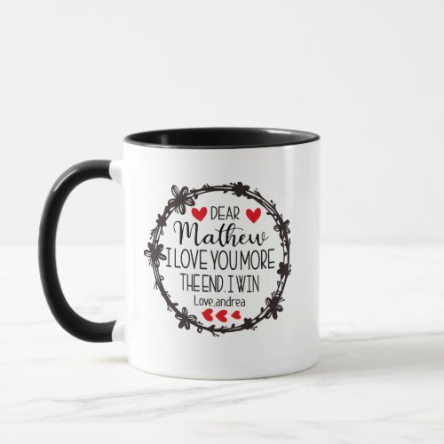 DEAR MATHER I LOVE YOU MORE THE END I WIN LOVEAN MUG