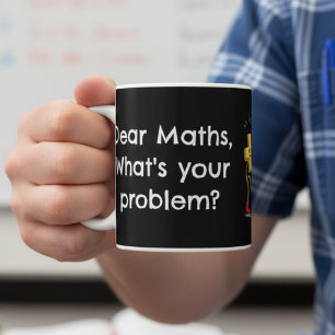 Dear Maths What's Your Problem Funny Math Teacher  Coffee Mug