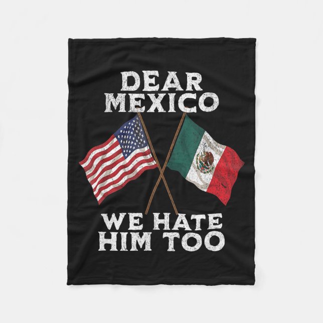 Dear mexico hate too anti tariff mexican american fleece blanket (Front)