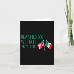 Dear Mexico - We Hate Him Too Funny America Flag M Card