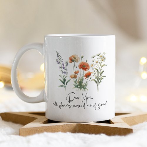 Dear Mom All Flowers Remind Me Of You Coffee Mug