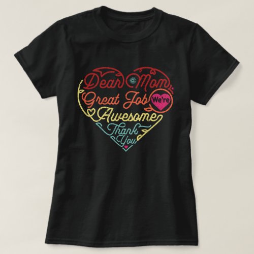 Dear Mom Great Job Were Awesome Mothers Day T_Shirt