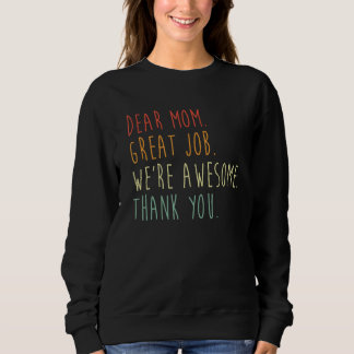 Dear Mom Great Job We re Awesome Thank Mother s Da Sweatshirt
