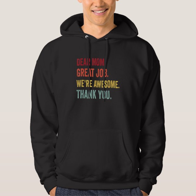 Dear Mom Great Job We re Awesome Thank You Mother  Hoodie (Front)