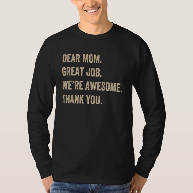Dear Mom Great Job We re Awesome Thank You Mother  T-Shirt (Front)