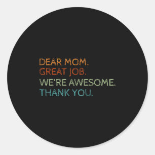 Dear Mom Great Job We're Awesome Mothers Day Son D Classic Round Sticker