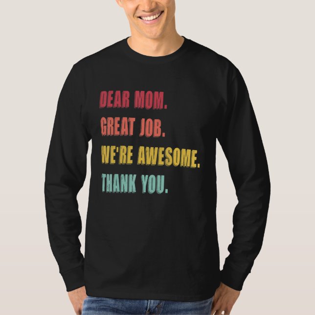 Dear Mom Great Job We're Awesome Thank Mother's da T-Shirt (Front)