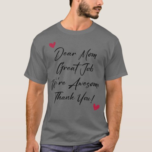 Dear Mom Great Job Were Awesome Thank You T_Shirt