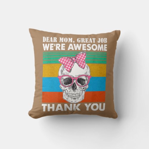 Dear Mom Great Job Were Awesome Thank You  Throw Pillow