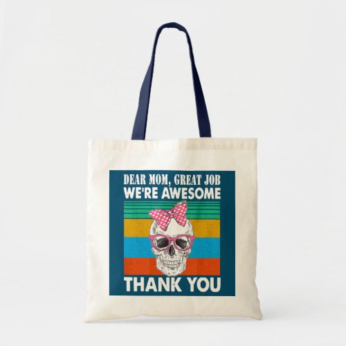 Dear Mom Great Job Were Awesome Thank You  Tote Bag