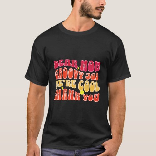 Dear Mom Groovy Job WeRe Awesome MotherS Day T_Shirt