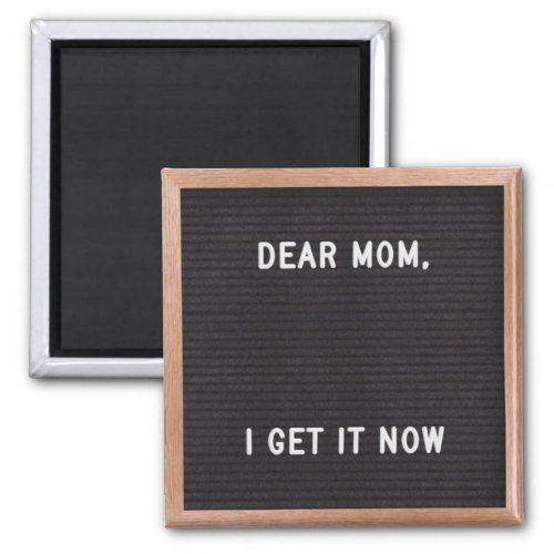 Dear Mom I Get It Now Quote Magnet