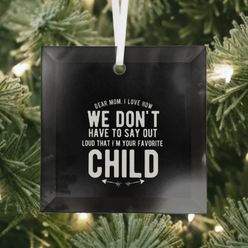 dear mom i love how you dont have to say loud glass ornament
