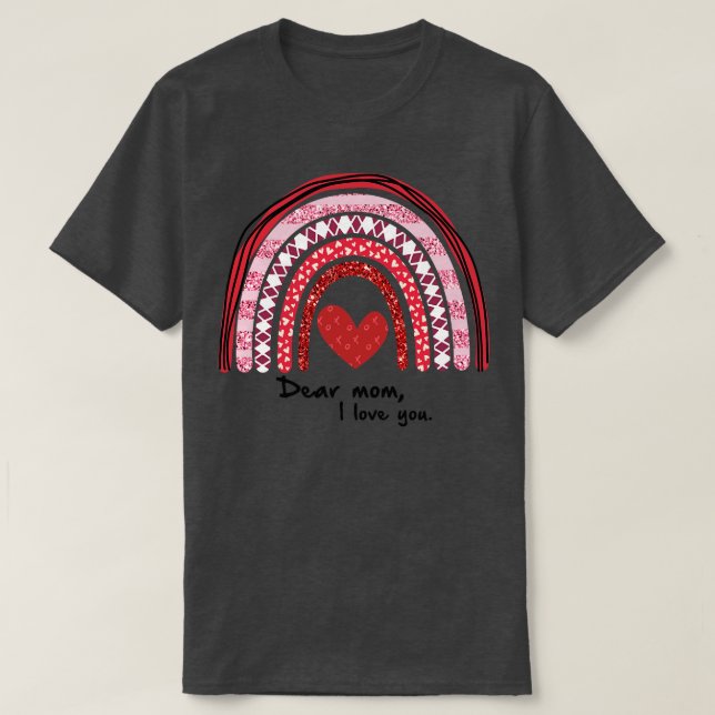 Dear Mom I love you Happy mothers day T-Shirt (Design Front)