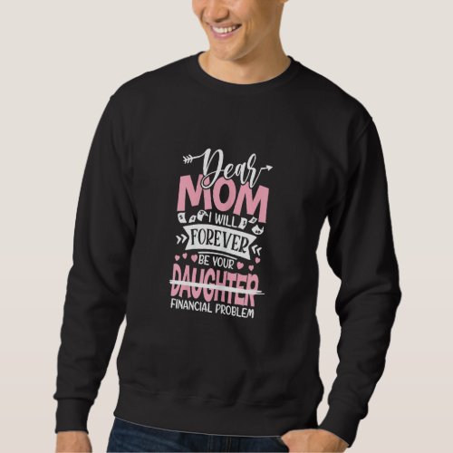 Dear mom I will forever be your daughter Mothers D Sweatshirt