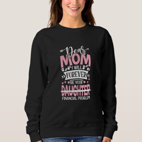 Dear mom I will forever be your daughter Mothers D Sweatshirt