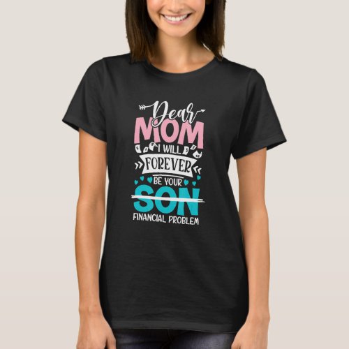 Dear mom I will forever be your son  Mothers Day  T_Shirt