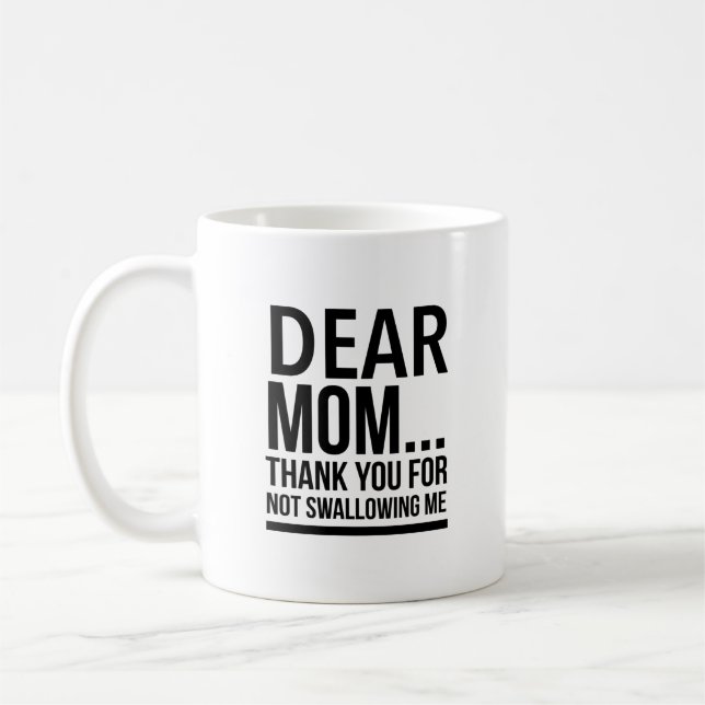 Dear mom… thank you for not swallowing me coffee mug (Left)