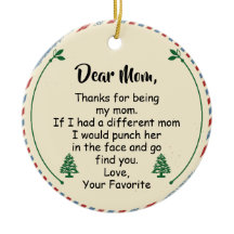 Dear Mom, Thanks for being my mom