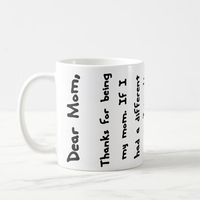 Dear Mom, Thanks for being my mom... Mug (Left)