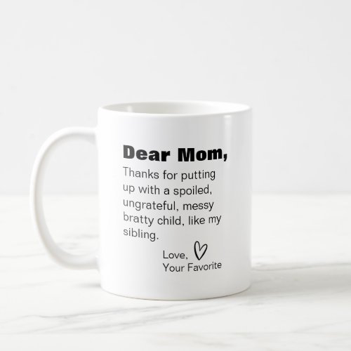 Dear mom thanks for putting up with my sibling coffee mug