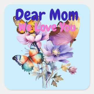 Dear Mom, We Love you Square Sticker